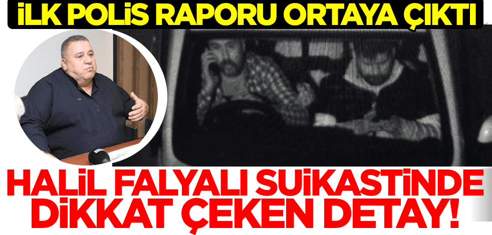 İlk polis raporu ortaya çıktı! Halil Falyalı suikastinde dikkat çeken detay!