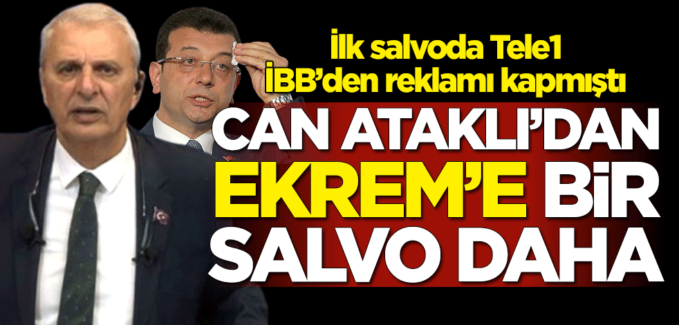 İlk salvoda Tele1, İBB’den reklamı kapmıştı... Can Ataklı'dan Ekrem İmamoğlu'na bir salvo daha