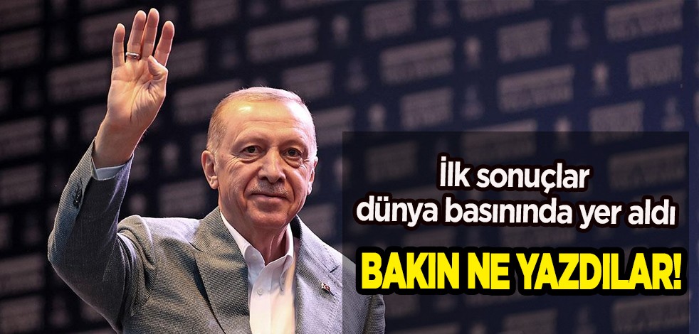 İlk sonuçlar dünya basınında yer aldı: Erdoğan liderliği elinde tutuyor! İşte dikkat çeken ilk paylaşım! Önde