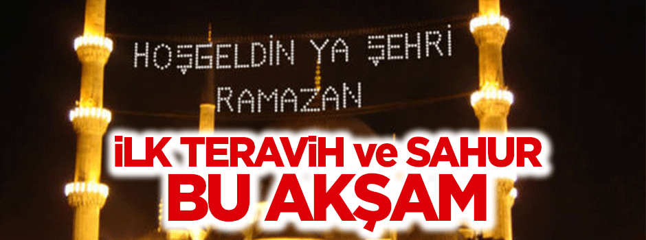 İlk teravih ve sahur bu akşam