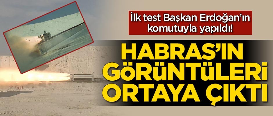 İlk test Başkan Erdoğan'ın komutuyla yapıldı! Habras'ın görüntüleri ortaya çıktı