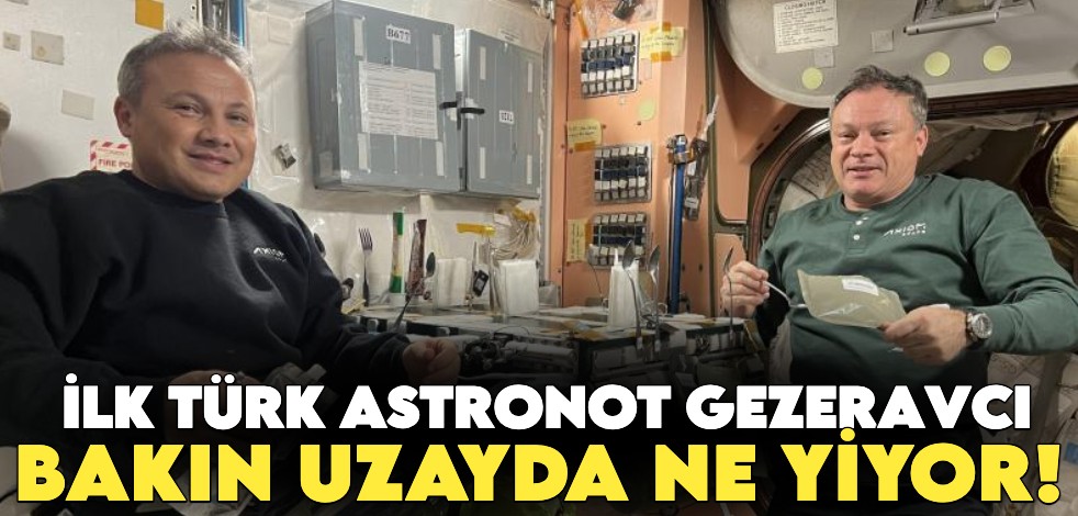 İlk Türk astronot Gezeravcı, bakın uzayda ne yiyor!