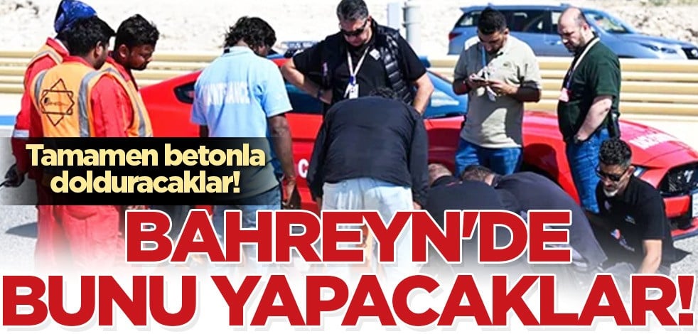 İlk yarış için Bahreyn'den yeni bir hamle daha: kanalizasyonlar, betonla doldurulacak! Resmen açıklandı