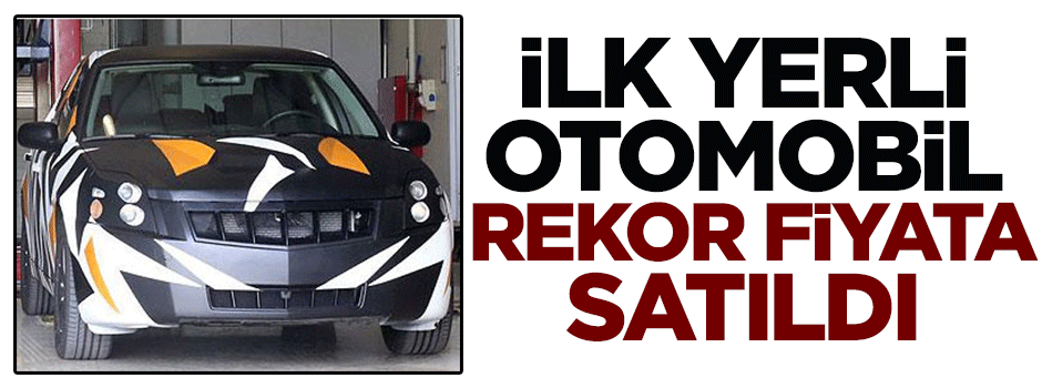 İlk yerli otomobile servet ödedi