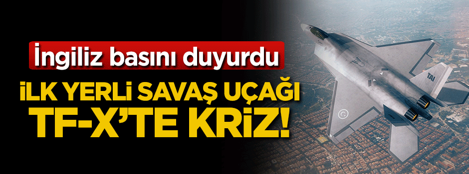 İlk yerli savaş uçağında kriz!