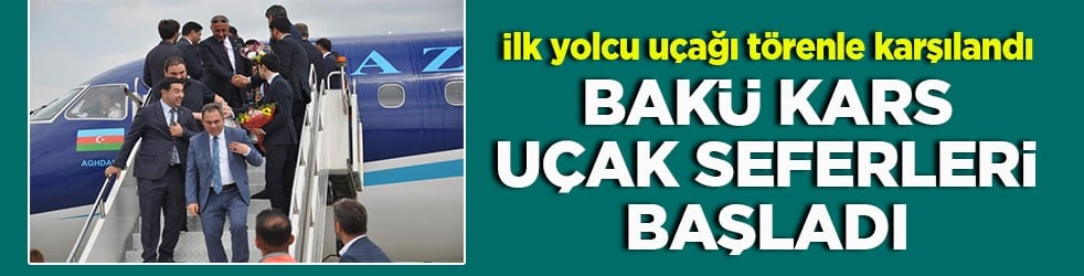 İlk yolcu uçağı törenle karşılandı Bakü Kars uçak seferleri başladı
