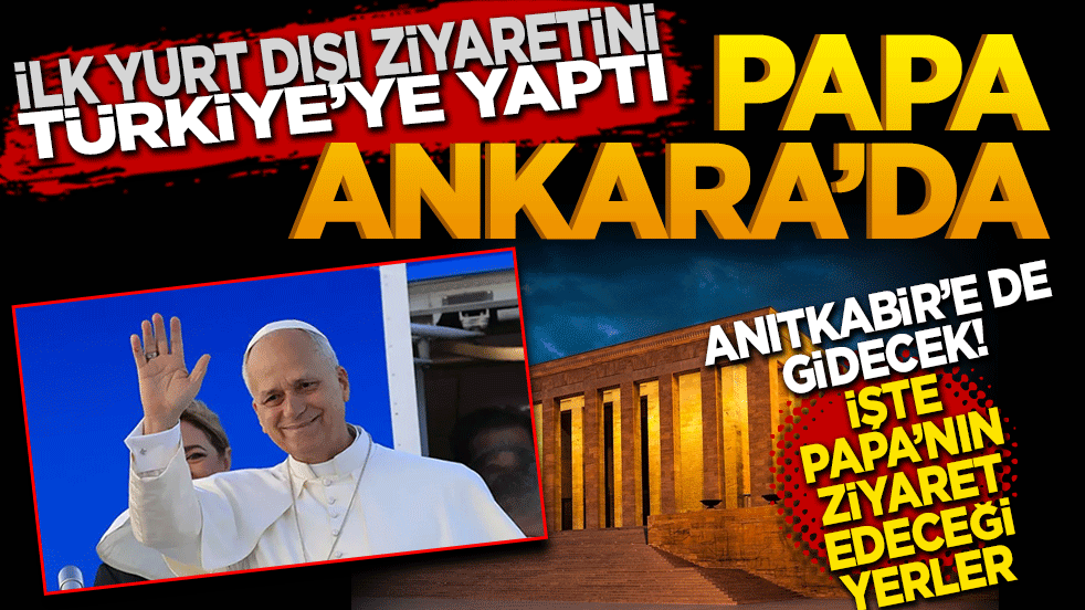 İlk yurt dışı ziyaretini Türkiye’ye yaptı. Papa Ankara’da