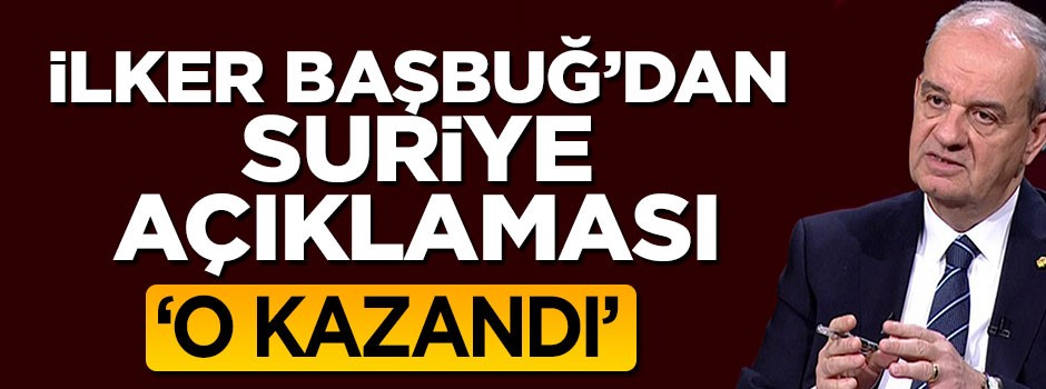 İlker Başbuğ: Suriye'de Esad kazandı