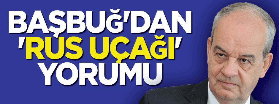 İlker Başbuğ: Türkiye yüzde yüz haklı