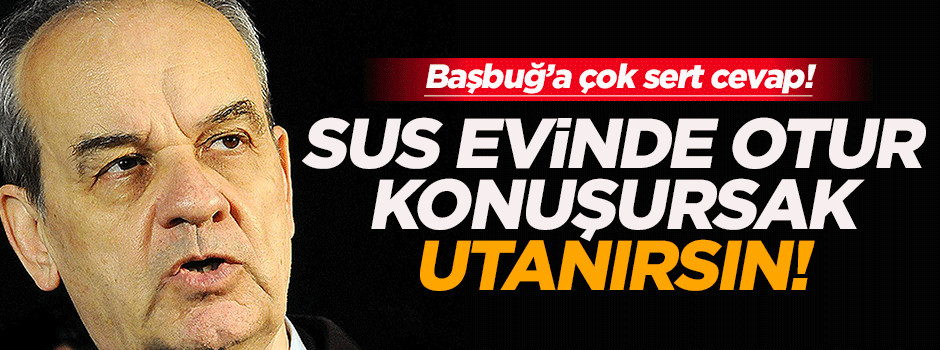 İlker Başbuğ'a çok sert cevap!