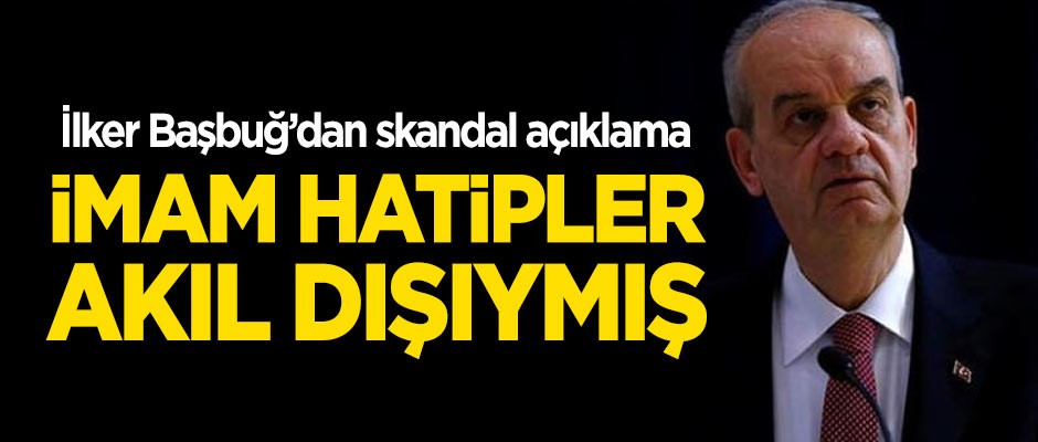 İlker Başbuğ'dan skandal 'imam hatip' açıklaması