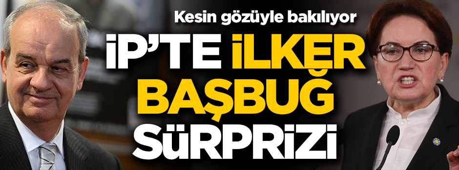 İlker Başbuğ'un İyi Parti'den adaylığına kesin gözüyle bakılıyor