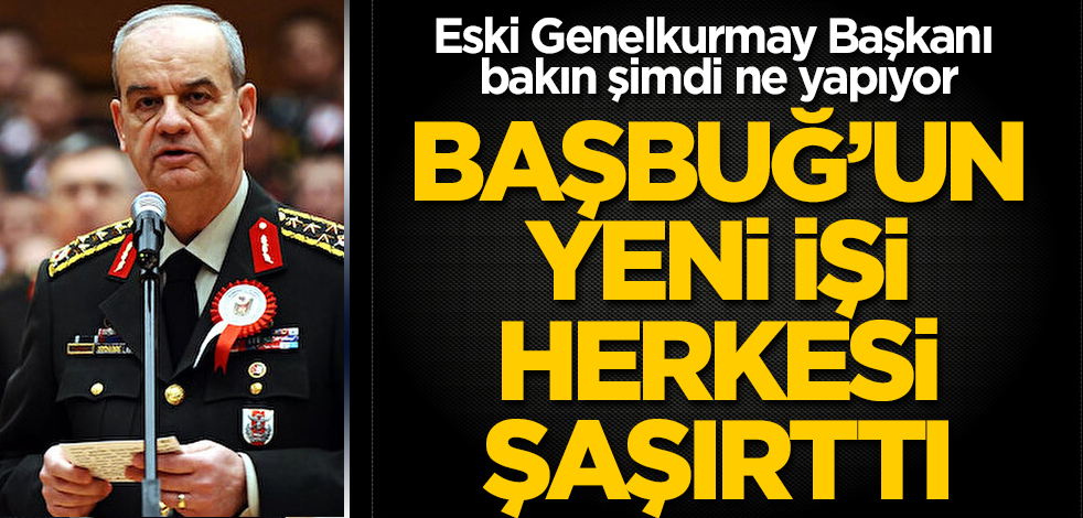 İlker Başbuğ'un yeni işi herkesi şaşırttı! Eski Genelkurmay Başkanı bakın şimdi ne yapıyor