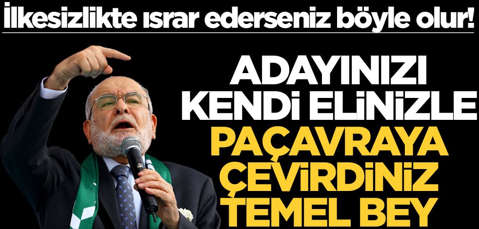 İlkesizlikte ısrar ederseniz böyle olur! Adayınızı kendi elinizle paçavraya çevirdiniz Temel bey