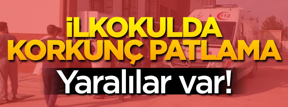İlköğretim okulunda patlama! Yaralılar var