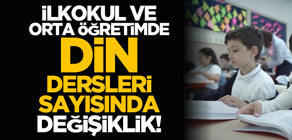 İlkokul ve ortaöğretimde din dersleri sayısında değişiklik!