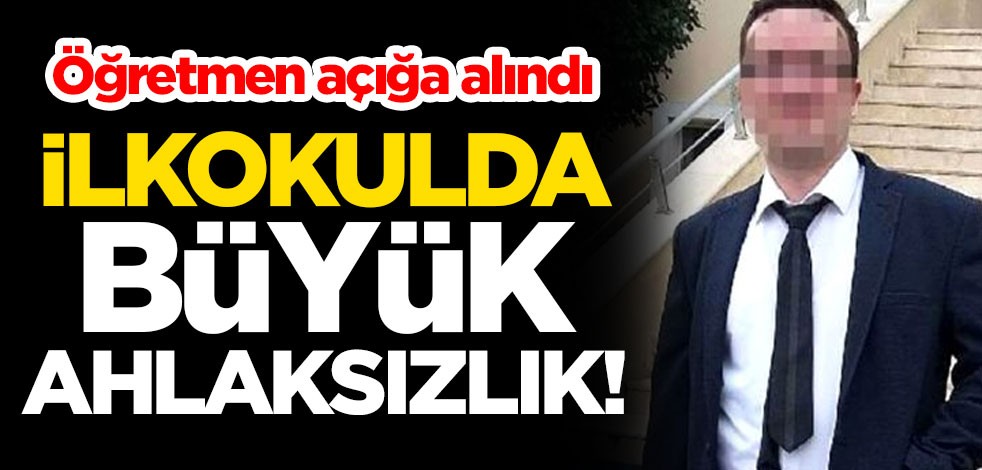 İlkokulda büyük ahlaksızlık! Öğretmen açığa alındı