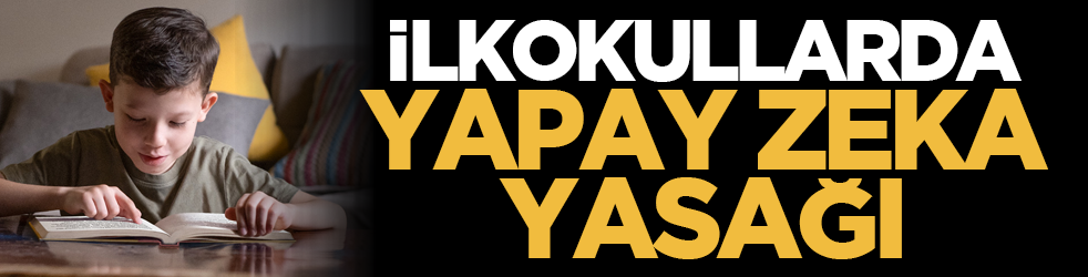 İlkokullarda yapay zeka yasağı