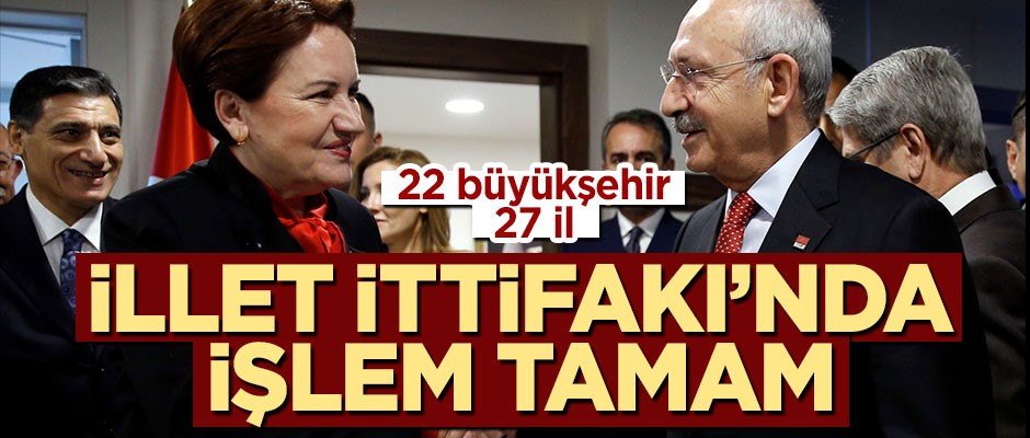 İllet İttifakı'nda işlem tamam! 22 büyükşehir, 27 il...