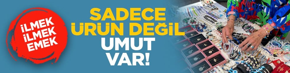 İlmek ilmek emek: Sadece ürün değil, umut var!