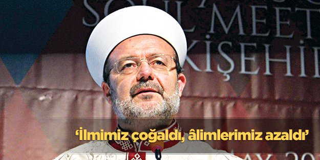 ‘İlmimiz çoğaldı, âlimlerimiz azaldı’