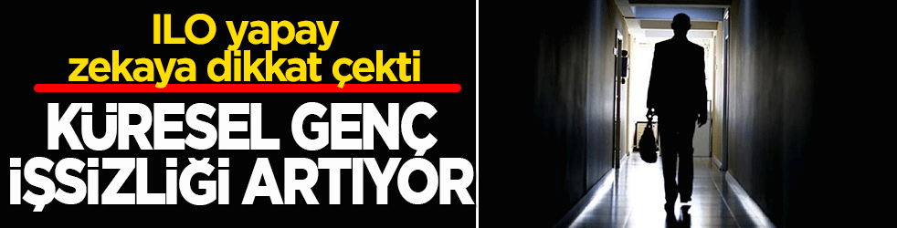ILO yapay zekaya dikkat çekti: Küresel genç işsizliği artıyor