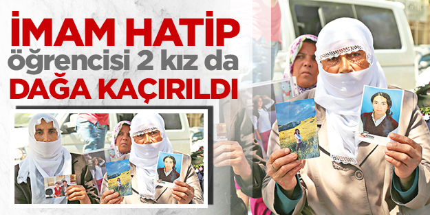 İmam hatip öğrencisi 2 kız da dağa kaçırıldı