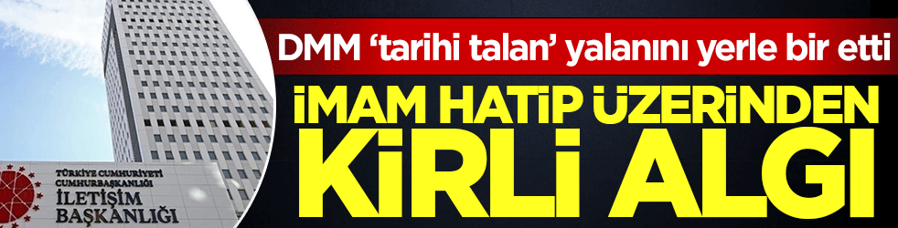 İmam hatip üzerinden kirli algı operasyonu! DMM ‘tarihi talan’ yalanını yerle bir etti