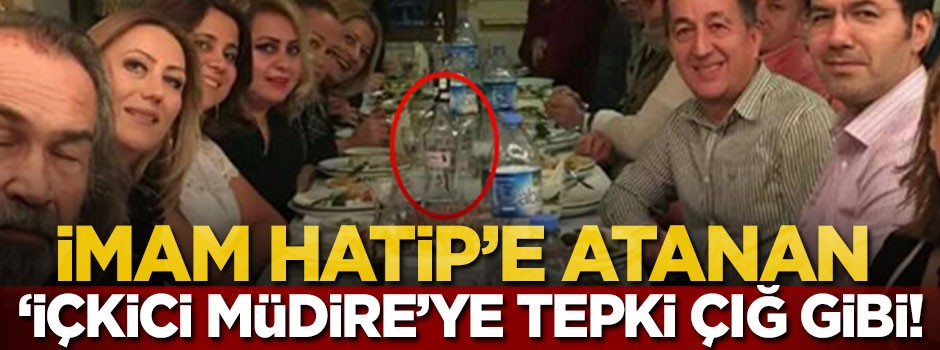İmam Hatip'e atanan 'içkici müdire'ye tepki çığ gibi!
