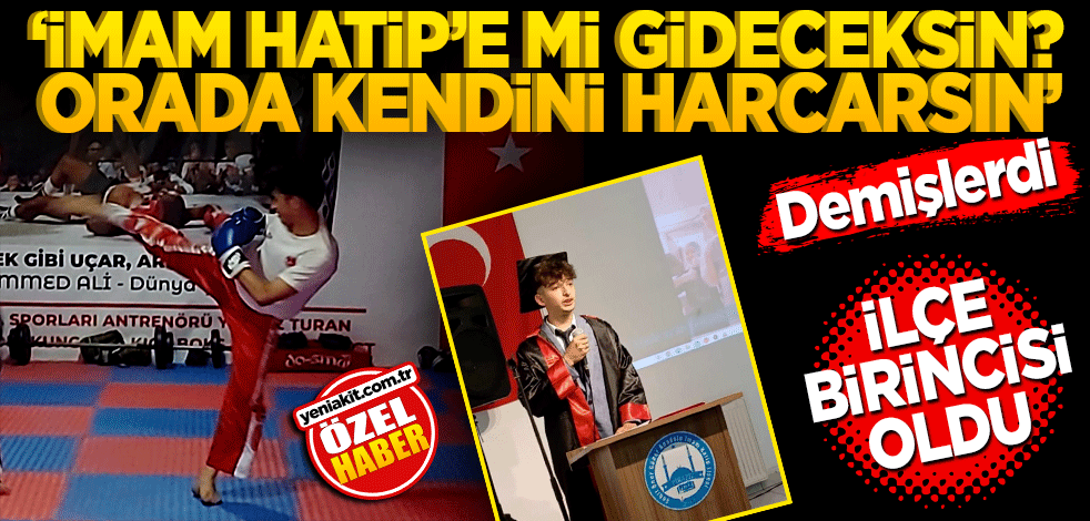 "İmam Hatip’e mi gideceksin? Orada kendini harcarsın" demişlerdi. İlçe birincisi oldu