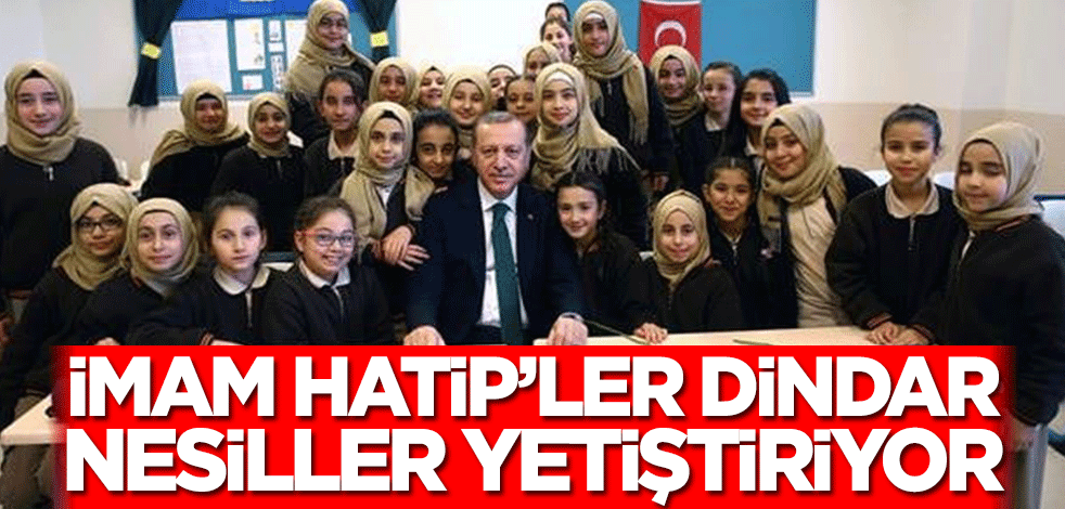 İmam Hatipler dindar nesiller yetiştiriyor