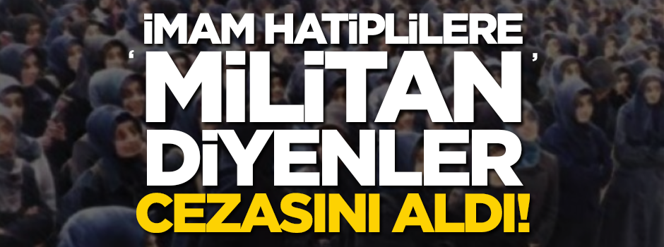 İmam Hatiplilere "militan" diyenler cevabını aldı!