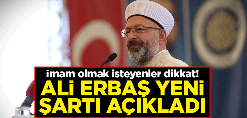 İmam olmak isteyenler dikkat! Diyanet İşleri Başkanı Ali Erbaş yeni şartı açıkladı