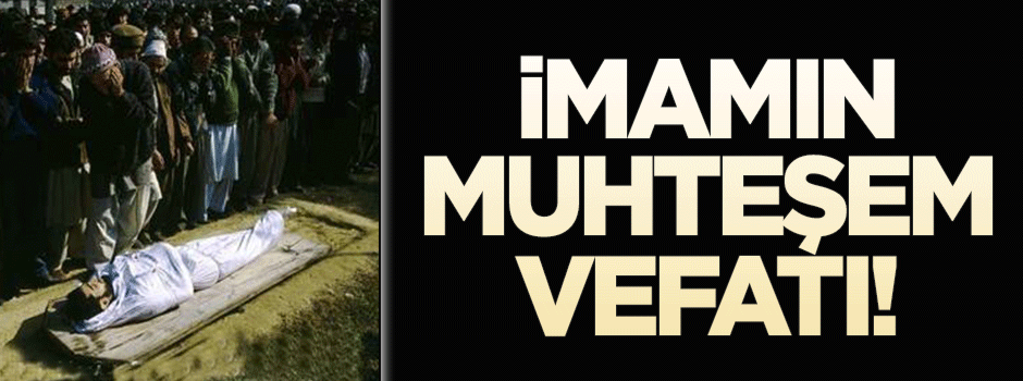 İmamın muhteşem vefatı!