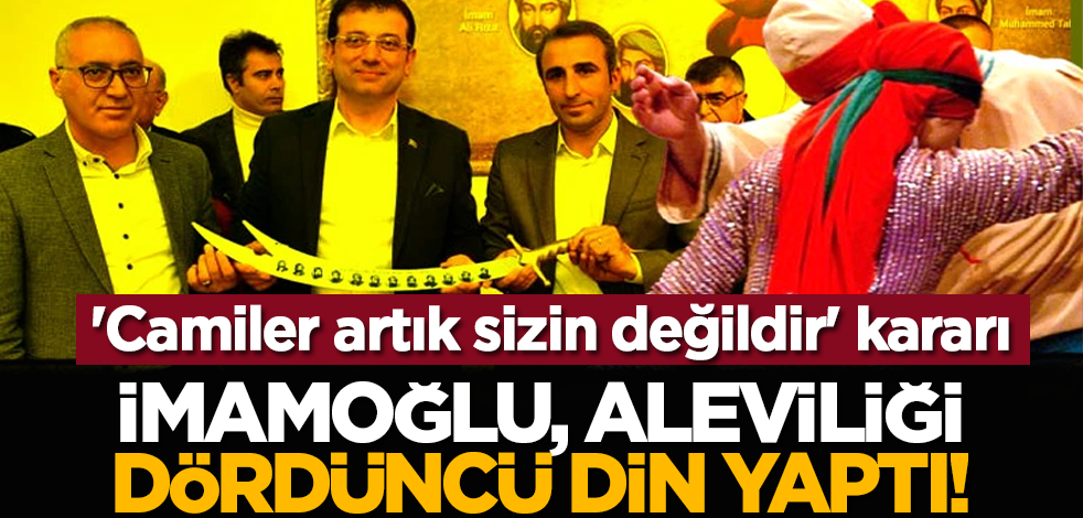 İmamoğlu, Aleviliği dördüncü din yaptı! 'Camiler artık sizin değildir' kararı