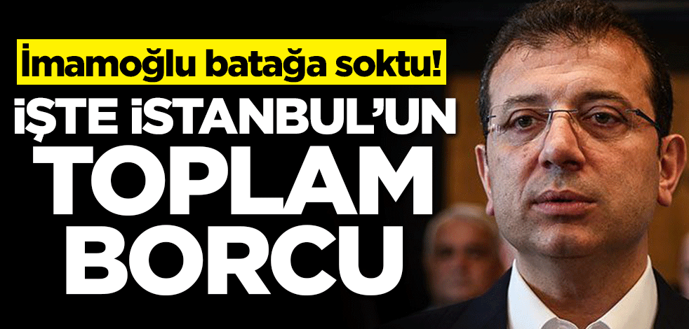 İmamoğlu batağa soktu! İşte İstanbul'un toplam borcu