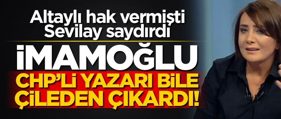 İmamoğlu CHP'li yazarı bile çileden çıkarttı! Altaylı hak vermişti, Sevilay saydırdı