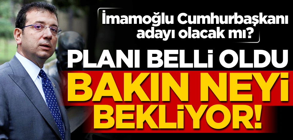 Ekrem İmamoğlu Cumhurbaşkanı adayı olacak mı? Planı belli oldu