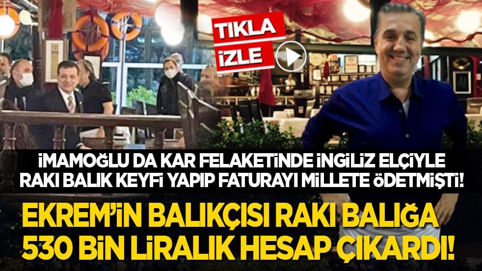 İmamoğlu da kar felaketinde İngiliz elçiyle rakı balık keyfi yapıp, faturayı millete ödetmişti! Ekrem’in balıkçısı rakı balığa 530 bin liralık hesap çıkardı!