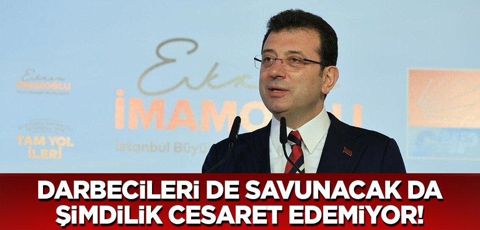 İmamoğlu darbecileri de savunacak da şimdilik cesaret edemiyor!