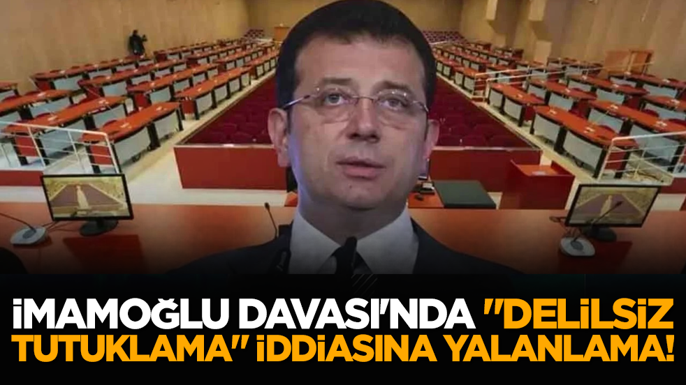İmamoğlu Davası'nda "delilsiz tutuklama" iddiasına yalanlama!