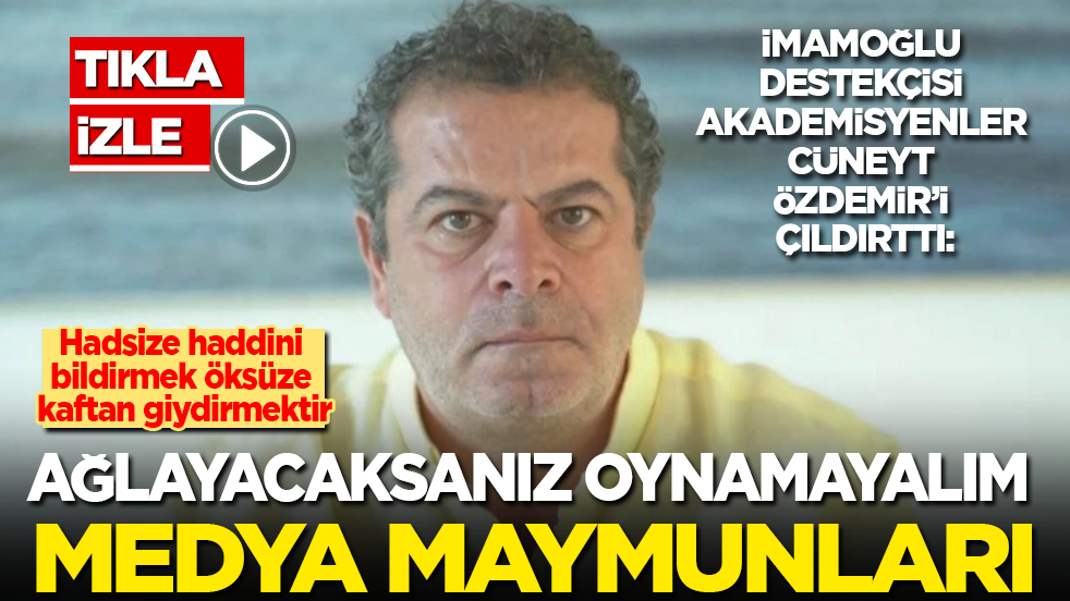 İmamoğlu destekçisi akademisyenler Cüneyt Özdemir’i çıldırttı: Ağlayacaksanız oynamayalım medya maymunları