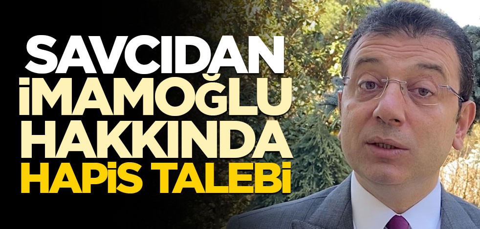İmamoğlu hakkında hapis istemi!