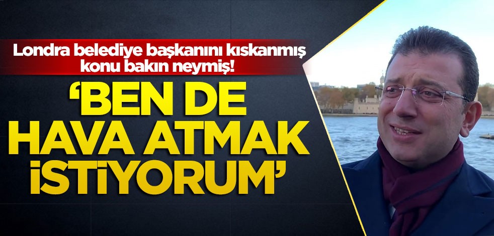 İmamoğlu: Hava atmak istiyorum