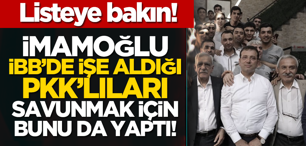 Şu listeye bakın! İmamoğlu, İBB’de işe aldığı PKK’lıları savunmak için bunu da yaptı!