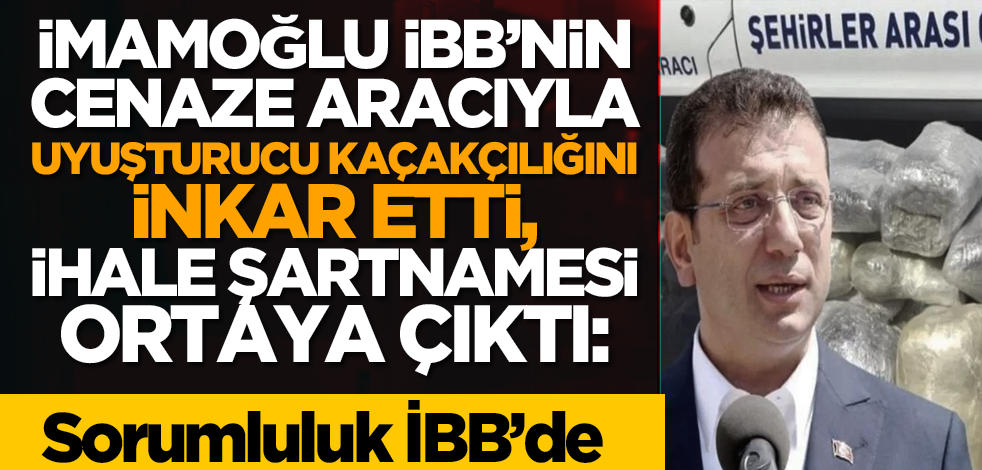 İmamoğlu İBB’nin cenaze aracıyla uyuşturucu kaçakçılığını inkar etti! İhale şartnamesi ortaya çıktı: Sorumluluk İBB’de