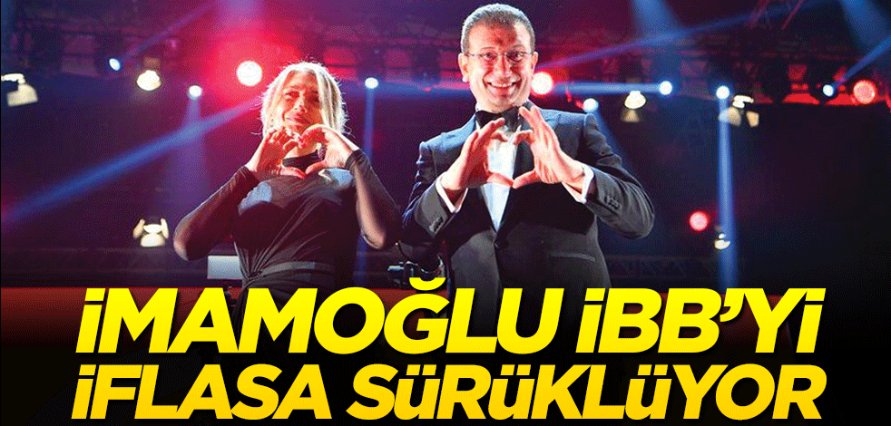 İmamoğlu İBB’yi iflasa sürüklüyor!