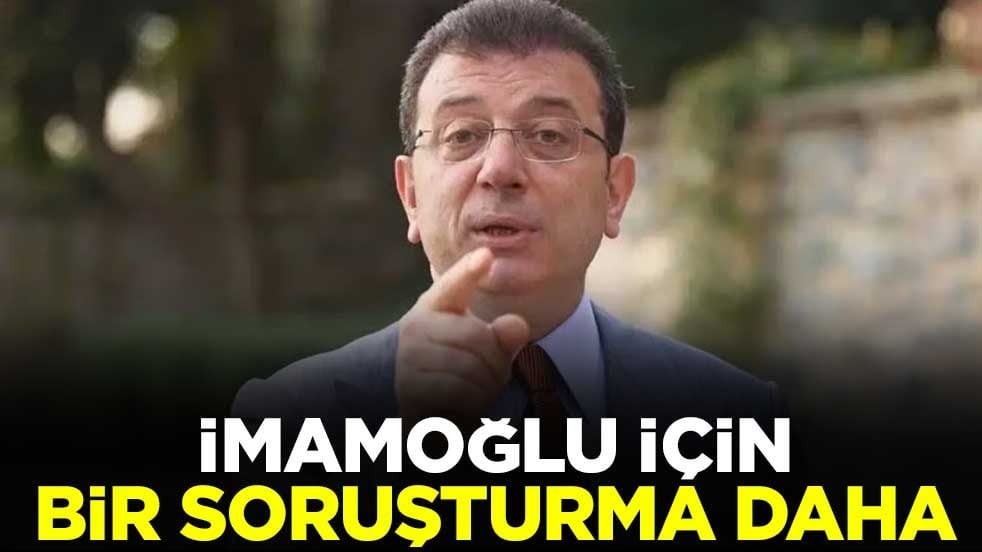 İmamoğlu için bir soruşturma daha