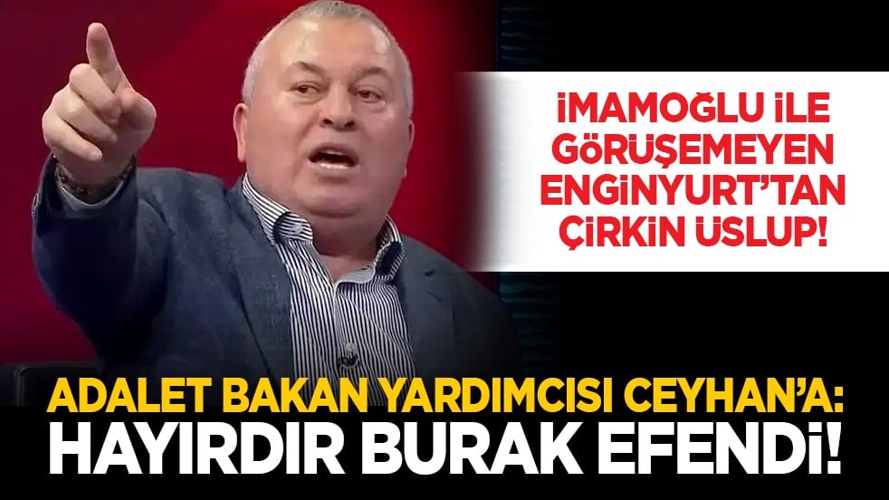 İmamoğlu ile görüşemeyen Enginyurt’tan çirkin üslup! Adalet Bakan Yardımcısı Ceyhan’a: Hayırdır Burak efendi!