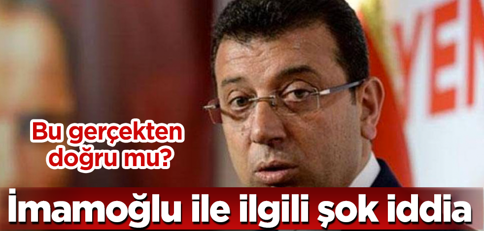 İmamoğlu ile ilgili şok iddia! Bu gerçekten doğru mu?